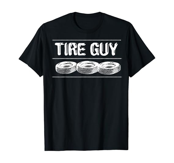 Fun Tire Guy Tires Gift Idea TShirt Clothing